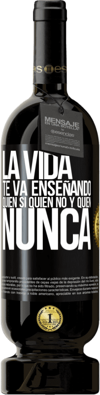 49,95 € Envío gratis | Vino Tinto Edición Premium MBS® Reserva La vida te va enseñando quién sí, quién no y quién nunca Etiqueta Negra. Etiqueta personalizable Reserva 12 Meses Cosecha 2015 Tempranillo