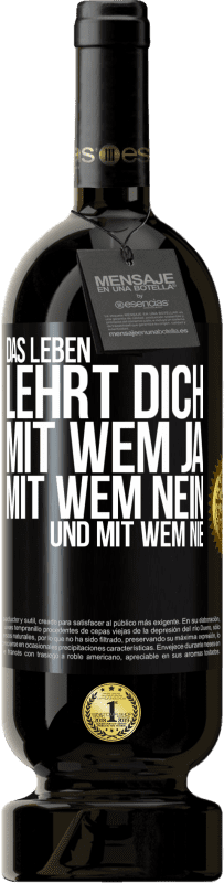 49,95 € Kostenloser Versand | Rotwein Premium Ausgabe MBS® Reserve Das Leben lehrt dich, mit wem ja, mit wem nein, und mit wem nie Schwarzes Etikett. Anpassbares Etikett Reserve 12 Monate Ernte 2015 Tempranillo