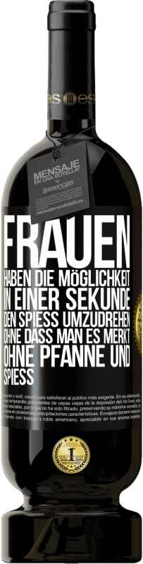 49,95 € Kostenloser Versand | Rotwein Premium Ausgabe MBS® Reserve Frauen haben die Möglichkeit, in einer Sekunde den Spieß umzudrehen. Ohne dass man es merkt, ohne Pfanne und Spieß Schwarzes Etikett. Anpassbares Etikett Reserve 12 Monate Ernte 2015 Tempranillo