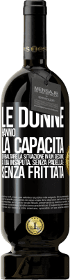 49,95 € Spedizione Gratuita | Vino rosso Edizione Premium MBS® Riserva Le donne hanno la capacità di ribaltare la situazione in un secondo. A tua insaputa, senza padella e senza frittata Etichetta Nera. Etichetta personalizzabile Riserva 12 Mesi Raccogliere 2015 Tempranillo