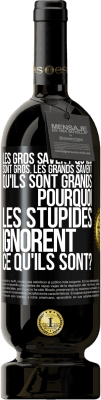 49,95 € Envoi gratuit | Vin rouge Édition Premium MBS® Réserve Les gros savent qu'ils sont gros. Les grands savent qu'ils sont grands. Pourquoi les stupides ignorent ce qu'ils sont? Étiquette Noire. Étiquette personnalisable Réserve 12 Mois Récolte 2015 Tempranillo