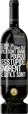 49,95 € Envoi gratuit | Vin rouge Édition Premium MBS® Réserve Les gros savent qu'ils sont gros. Les grands savent qu'ils sont grands. Pourquoi les stupides ignorent ce qu'ils sont? Étiquette Noire. Étiquette personnalisable Réserve 12 Mois Récolte 2016 Tempranillo