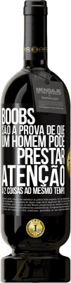 49,95 € Envio grátis | Vinho tinto Edição Premium MBS® Reserva Boobs são a prova de que um homem pode prestar atenção a 2 coisas ao mesmo tempo Etiqueta Preta. Etiqueta personalizável Reserva 12 Meses Colheita 2015 Tempranillo