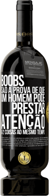 49,95 € Envio grátis | Vinho tinto Edição Premium MBS® Reserva Boobs são a prova de que um homem pode prestar atenção a 2 coisas ao mesmo tempo Etiqueta Preta. Etiqueta personalizável Reserva 12 Meses Colheita 2016 Tempranillo