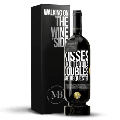 «Kisses like tequila. Doubles are requested» Premium Edition MBS® Reserve