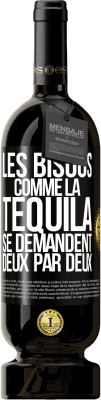 49,95 € Envoi gratuit | Vin rouge Édition Premium MBS® Réserve Les bisous comme la tequila se demandent deux par deux Étiquette Noire. Étiquette personnalisable Réserve 12 Mois Récolte 2014 Tempranillo