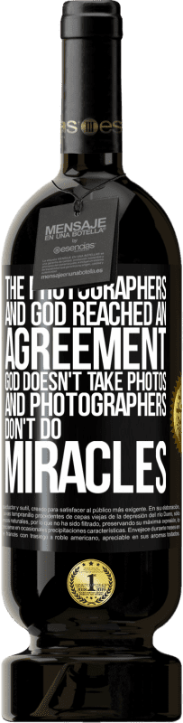 49,95 € Free Shipping | Red Wine Premium Edition MBS® Reserve The photographers and God reached an agreement. God doesn't take photos and photographers don't do miracles Black Label. Customizable label Reserve 12 Months Harvest 2016 Tempranillo