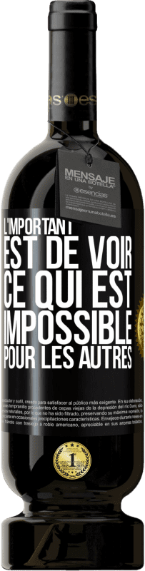 49,95 € Envoi gratuit | Vin rouge Édition Premium MBS® Réserve L'important est de voir ce qui est impossible pour les autres Étiquette Noire. Étiquette personnalisable Réserve 12 Mois Récolte 2014 Tempranillo