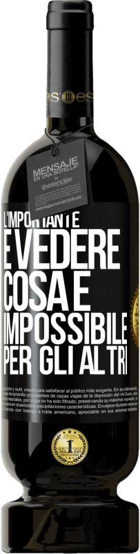 49,95 € Spedizione Gratuita | Vino rosso Edizione Premium MBS® Riserva L'importante è vedere cosa è impossibile per gli altri Etichetta Nera. Etichetta personalizzabile Riserva 12 Mesi Raccogliere 2014 Tempranillo