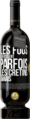 49,95 € Envoi gratuit | Vin rouge Édition Premium MBS® Réserve Les fous guérissent parfois, les crétins jamais Étiquette Noire. Étiquette personnalisable Réserve 12 Mois Récolte 2014 Tempranillo