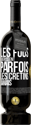 49,95 € Envoi gratuit | Vin rouge Édition Premium MBS® Réserve Les fous guérissent parfois, les crétins jamais Étiquette Noire. Étiquette personnalisable Réserve 12 Mois Récolte 2016 Tempranillo
