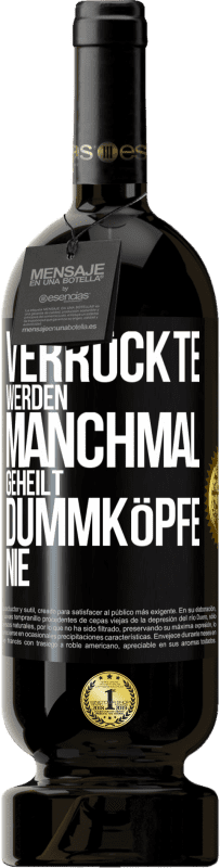 49,95 € Kostenloser Versand | Rotwein Premium Ausgabe MBS® Reserve Verrückte werden manchmal geheilt, Dummköpfe nie Schwarzes Etikett. Anpassbares Etikett Reserve 12 Monate Ernte 2014 Tempranillo