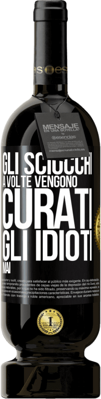 49,95 € Spedizione Gratuita | Vino rosso Edizione Premium MBS® Riserva Gli sciocchi a volte vengono curati, gli idioti mai Etichetta Nera. Etichetta personalizzabile Riserva 12 Mesi Raccogliere 2014 Tempranillo