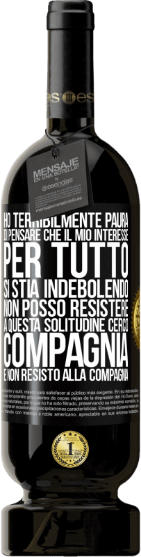 49,95 € Spedizione Gratuita | Vino rosso Edizione Premium MBS® Riserva Ho terribilmente paura di pensare che il mio interesse per tutto si stia indebolendo. Non posso resistere a questa Etichetta Nera. Etichetta personalizzabile Riserva 12 Mesi Raccogliere 2014 Tempranillo