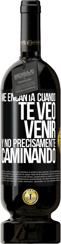 49,95 € Envío gratis | Vino Tinto Edición Premium MBS® Reserva Me encanta cuando te veo venir y no precisamente caminando Etiqueta Negra. Etiqueta personalizable Reserva 12 Meses Cosecha 2014 Tempranillo