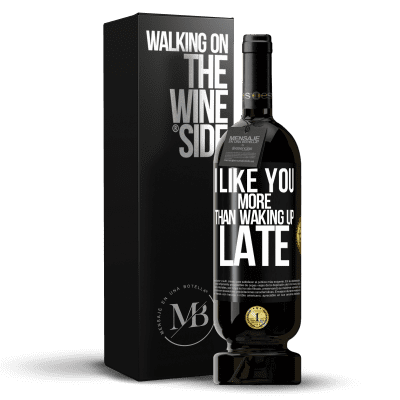 «I like you more than waking up late» Premium Edition MBS® Reserve