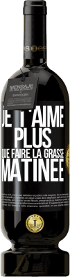 49,95 € Envoi gratuit | Vin rouge Édition Premium MBS® Réserve Je t'aime plus que faire la grasse matinée Étiquette Noire. Étiquette personnalisable Réserve 12 Mois Récolte 2014 Tempranillo