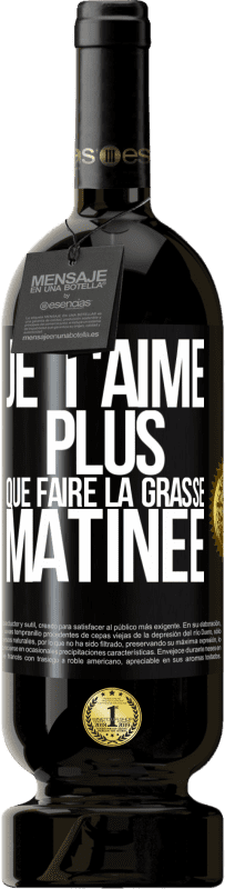 49,95 € Envoi gratuit | Vin rouge Édition Premium MBS® Réserve Je t'aime plus que faire la grasse matinée Étiquette Noire. Étiquette personnalisable Réserve 12 Mois Récolte 2014 Tempranillo