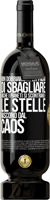 49,95 € Spedizione Gratuita | Vino rosso Edizione Premium MBS® Riserva Non dobbiamo aver paura di sbagliare, anche i pianeti si scontrano e le stelle nascono dal caos Etichetta Nera. Etichetta personalizzabile Riserva 12 Mesi Raccogliere 2016 Tempranillo