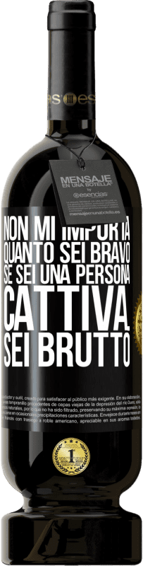 49,95 € Spedizione Gratuita | Vino rosso Edizione Premium MBS® Riserva Non mi importa quanto sei bravo, se sei una persona cattiva ... sei brutto Etichetta Nera. Etichetta personalizzabile Riserva 12 Mesi Raccogliere 2014 Tempranillo