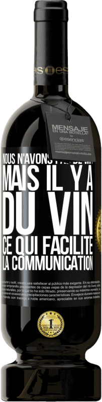 49,95 € Envoi gratuit | Vin rouge Édition Premium MBS® Réserve Nous n'avons pas de Wifi, mais il y a du vin, ce qui facilite la communication Étiquette Noire. Étiquette personnalisable Réserve 12 Mois Récolte 2015 Tempranillo