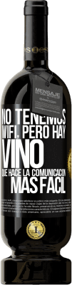 49,95 € Envío gratis | Vino Tinto Edición Premium MBS® Reserva No tenemos Wifi, pero hay vino, que hace la comunicación más fácil Etiqueta Negra. Etiqueta personalizable Reserva 12 Meses Cosecha 2014 Tempranillo