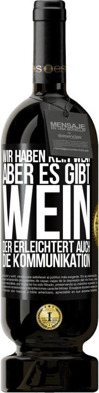 49,95 € Kostenloser Versand | Rotwein Premium Ausgabe MBS® Reserve Wir haben kein WLAN, aber es gibt Wein, der erleichtert auch die Kommunikation Schwarzes Etikett. Anpassbares Etikett Reserve 12 Monate Ernte 2014 Tempranillo