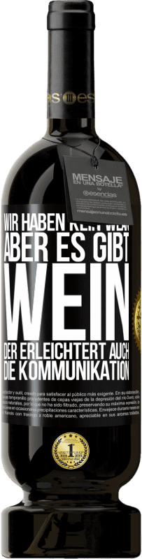 49,95 € Kostenloser Versand | Rotwein Premium Ausgabe MBS® Reserve Wir haben kein WLAN, aber es gibt Wein, der erleichtert auch die Kommunikation Schwarzes Etikett. Anpassbares Etikett Reserve 12 Monate Ernte 2016 Tempranillo