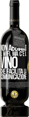 49,95 € Spedizione Gratuita | Vino rosso Edizione Premium MBS® Riserva Non abbiamo il Wifi, ma c'è il vino, che facilita la comunicazione Etichetta Nera. Etichetta personalizzabile Riserva 12 Mesi Raccogliere 2016 Tempranillo