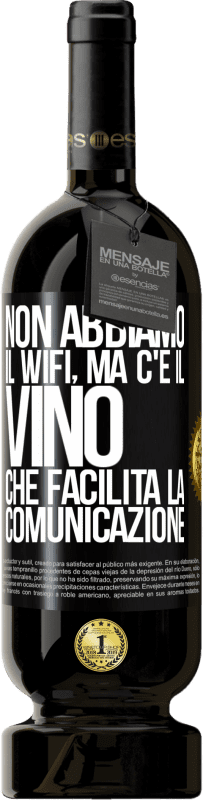 49,95 € Spedizione Gratuita | Vino rosso Edizione Premium MBS® Riserva Non abbiamo il Wifi, ma c'è il vino, che facilita la comunicazione Etichetta Nera. Etichetta personalizzabile Riserva 12 Mesi Raccogliere 2015 Tempranillo