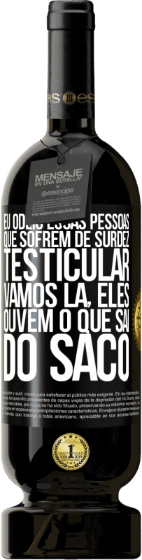 49,95 € Envio grátis | Vinho tinto Edição Premium MBS® Reserva Eu odeio essas pessoas que sofrem de surdez testicular ... vamos lá, eles ouvem o que sai do saco Etiqueta Preta. Etiqueta personalizável Reserva 12 Meses Colheita 2016 Tempranillo