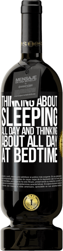 49,95 € Free Shipping | Red Wine Premium Edition MBS® Reserve Thinking about sleeping all day and thinking about all day at bedtime Black Label. Customizable label Reserve 12 Months Harvest 2015 Tempranillo