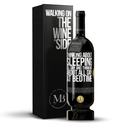 «Thinking about sleeping all day and thinking about all day at bedtime» Premium Edition MBS® Reserve