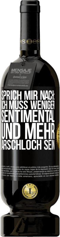 49,95 € Kostenloser Versand | Rotwein Premium Ausgabe MBS® Reserve Sprich mir nach: Ich muss weniger sentimental und mehr Arschloch sein Schwarzes Etikett. Anpassbares Etikett Reserve 12 Monate Ernte 2014 Tempranillo