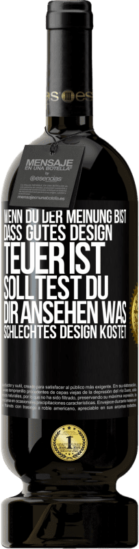 49,95 € Kostenloser Versand | Rotwein Premium Ausgabe MBS® Reserve Wenn du der Meinung bist, dass gutes Design teuer ist, solltest du dir ansehen, was schlechtes Design kostet Schwarzes Etikett. Anpassbares Etikett Reserve 12 Monate Ernte 2014 Tempranillo