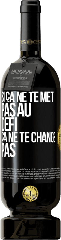 49,95 € Envoi gratuit | Vin rouge Édition Premium MBS® Réserve Si ça ne te met pas au défi, ça ne te change pas Étiquette Noire. Étiquette personnalisable Réserve 12 Mois Récolte 2014 Tempranillo