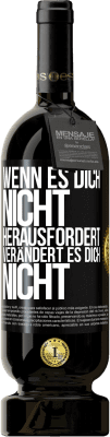 49,95 € Kostenloser Versand | Rotwein Premium Ausgabe MBS® Reserve Wenn es dich nicht herausfordert, verändert es dich nicht Schwarzes Etikett. Anpassbares Etikett Reserve 12 Monate Ernte 2014 Tempranillo