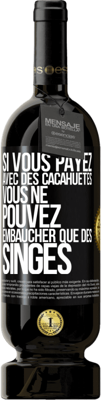 49,95 € Envoi gratuit | Vin rouge Édition Premium MBS® Réserve Si vous payez avec des cacahuètes, vous ne pouvez embaucher que des singes Étiquette Noire. Étiquette personnalisable Réserve 12 Mois Récolte 2015 Tempranillo