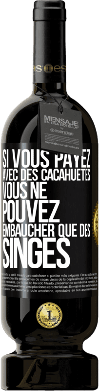 49,95 € Envoi gratuit | Vin rouge Édition Premium MBS® Réserve Si vous payez avec des cacahuètes, vous ne pouvez embaucher que des singes Étiquette Noire. Étiquette personnalisable Réserve 12 Mois Récolte 2016 Tempranillo