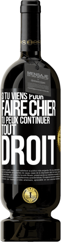 49,95 € Envoi gratuit | Vin rouge Édition Premium MBS® Réserve Si tu viens pour faire chier, tu peux continuer tout droit Étiquette Noire. Étiquette personnalisable Réserve 12 Mois Récolte 2014 Tempranillo