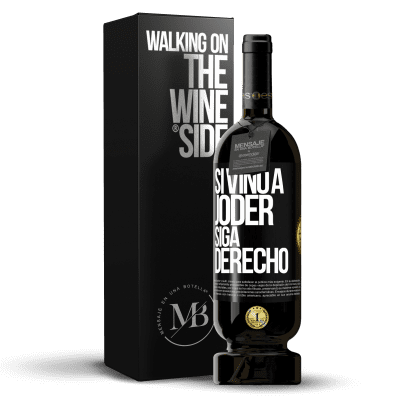 «Si vino a joder, siga derecho» Edición Premium MBS® Reserva