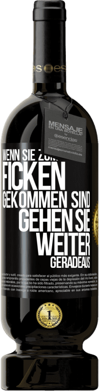 49,95 € Kostenloser Versand | Rotwein Premium Ausgabe MBS® Reserve Wenn Sie zum Ficken gekommen sind, gehen Sie weiter geradeaus Schwarzes Etikett. Anpassbares Etikett Reserve 12 Monate Ernte 2014 Tempranillo