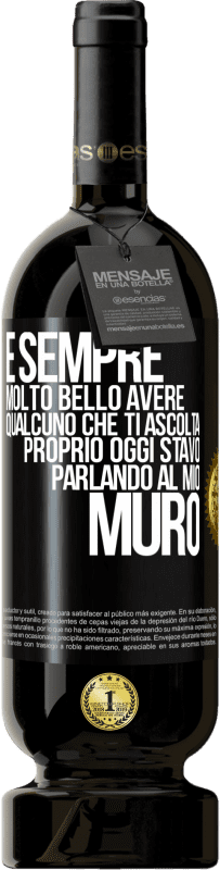 49,95 € Spedizione Gratuita | Vino rosso Edizione Premium MBS® Riserva È sempre molto bello avere qualcuno che ti ascolta. Proprio oggi stavo parlando al mio muro Etichetta Nera. Etichetta personalizzabile Riserva 12 Mesi Raccogliere 2015 Tempranillo