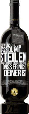 49,95 € Kostenloser Versand | Rotwein Premium Ausgabe MBS® Reserve Ich wünsche Dir, dass du mit steilem Schwanz in Deiner Hand aufwachst und dass er nicht deiner ist Schwarzes Etikett. Anpassbares Etikett Reserve 12 Monate Ernte 2014 Tempranillo