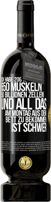 49,95 € Kostenloser Versand | Rotwein Premium Ausgabe MBS® Reserve Ich habe 206 Knochen, 650 Muskeln, 50 Billionen Zellen und all das am Montag aus dem Bett zu bekommen ist schwer Schwarzes Etikett. Anpassbares Etikett Reserve 12 Monate Ernte 2014 Tempranillo