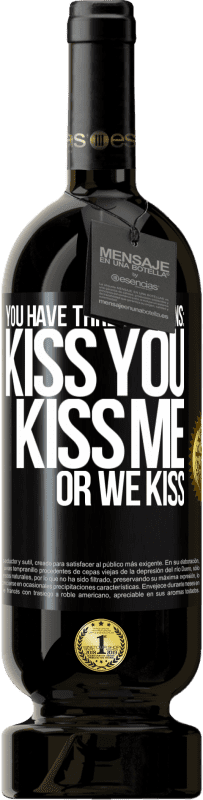 49,95 € Free Shipping | Red Wine Premium Edition MBS® Reserve You have three options: kiss you, kiss me or we kiss Black Label. Customizable label Reserve 12 Months Harvest 2014 Tempranillo