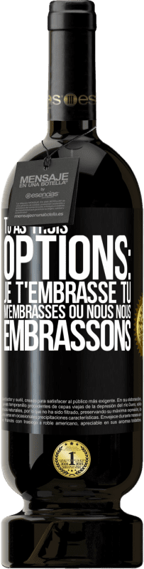 49,95 € Envoi gratuit | Vin rouge Édition Premium MBS® Réserve Tu as trois options: je t'embrasse, tu m'embrasses ou nous nous embrassons Étiquette Noire. Étiquette personnalisable Réserve 12 Mois Récolte 2015 Tempranillo