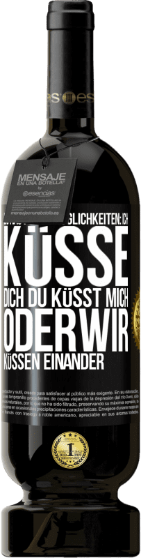 49,95 € Kostenloser Versand | Rotwein Premium Ausgabe MBS® Reserve Du hast drei Möglichkeiten: ich küsse dich, du küsst mich oder wir küssen einander Schwarzes Etikett. Anpassbares Etikett Reserve 12 Monate Ernte 2015 Tempranillo