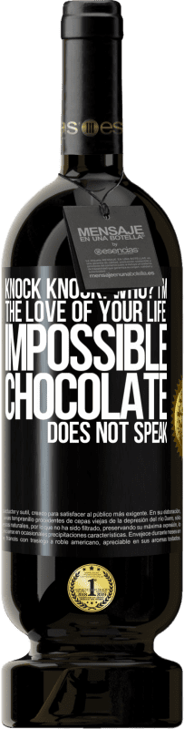 49,95 € Free Shipping | Red Wine Premium Edition MBS® Reserve Knock Knock. Who? I'm the love of your life. Impossible, chocolate does not speak Black Label. Customizable label Reserve 12 Months Harvest 2014 Tempranillo