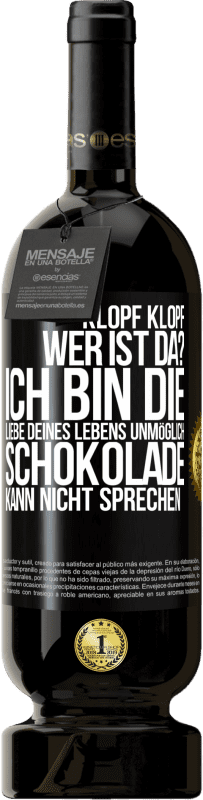 49,95 € Kostenloser Versand | Rotwein Premium Ausgabe MBS® Reserve Klopf klopf. Wer ist da? Ich bin die Liebe deines Lebens. Unmöglich, Schokolade kann nicht sprechen Schwarzes Etikett. Anpassbares Etikett Reserve 12 Monate Ernte 2015 Tempranillo